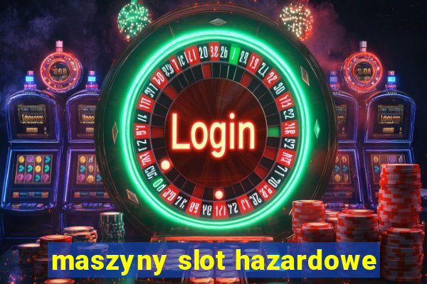 maszyny slot hazardowe