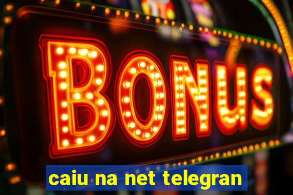 caiu na net telegran