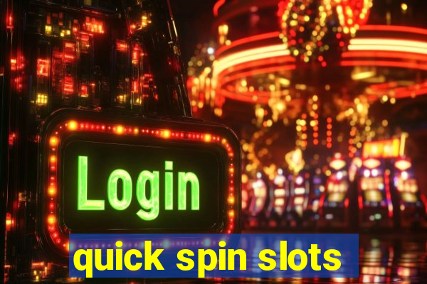 quick spin slots