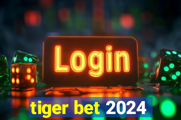 tiger bet 2024