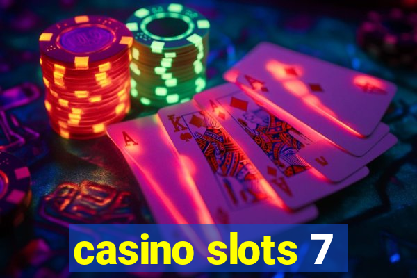 casino slots 7