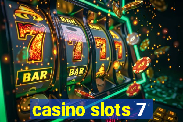 casino slots 7