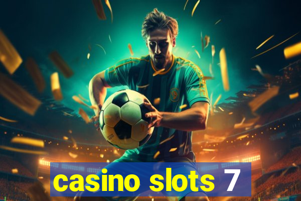 casino slots 7