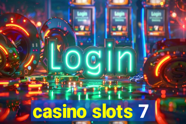 casino slots 7