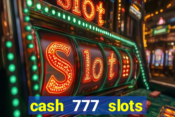 cash 777 slots paga mesmo