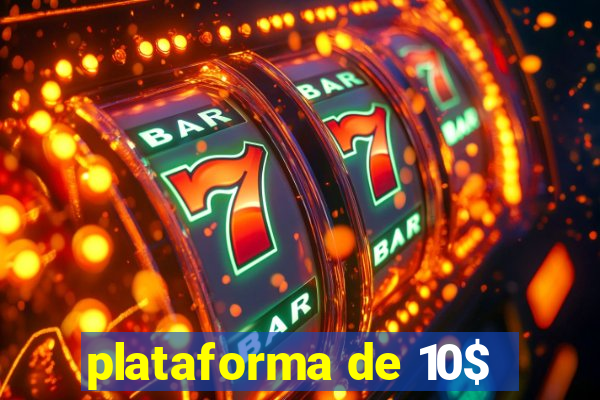 plataforma de 10$