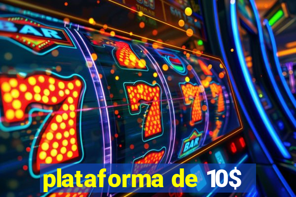 plataforma de 10$