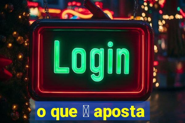 o que 茅 aposta