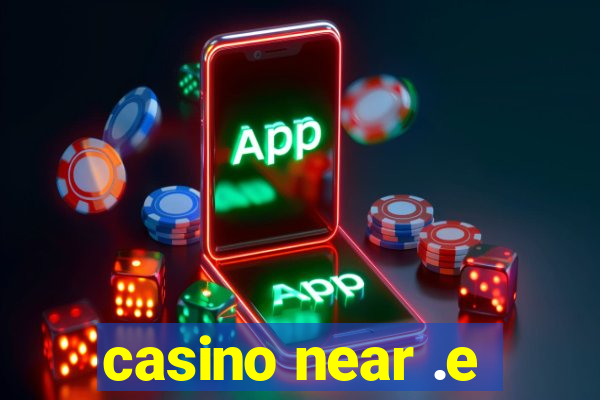 casino near .e