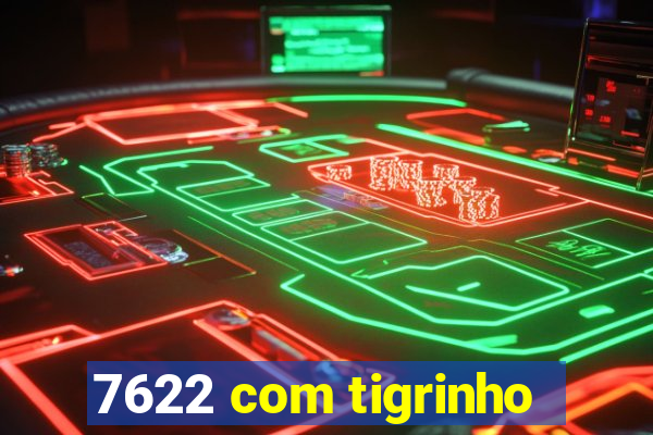 7622 com tigrinho