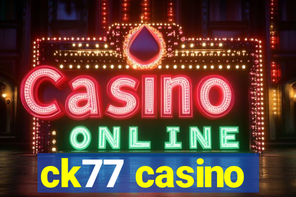 ck77 casino