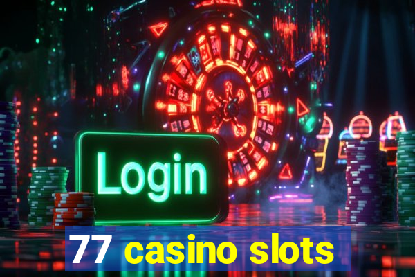 77 casino slots