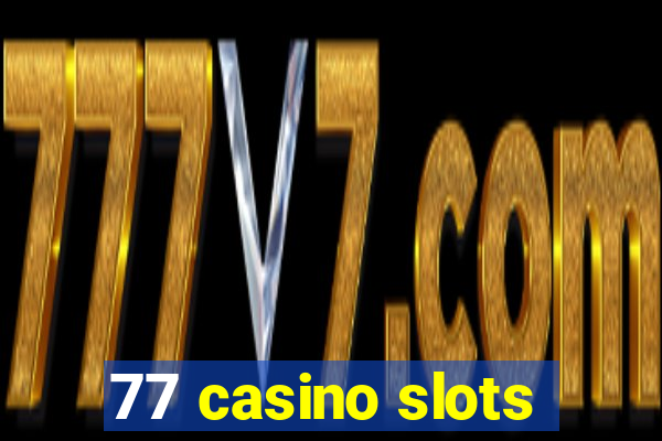 77 casino slots