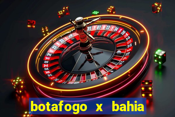 botafogo x bahia ao vivo