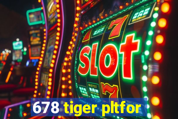 678 tiger pltfor