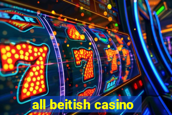 all beitish casino