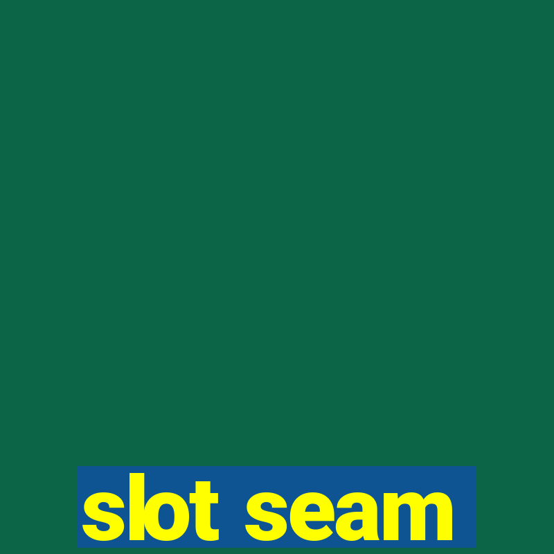 slot seam