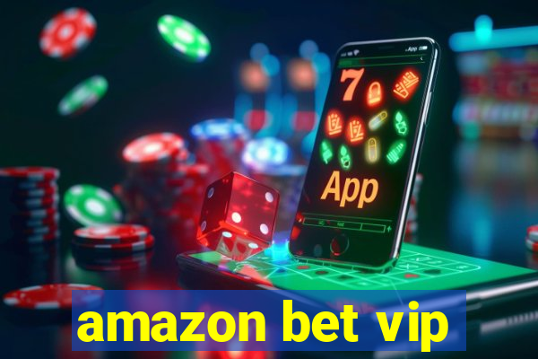 amazon bet vip