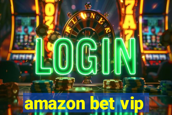 amazon bet vip