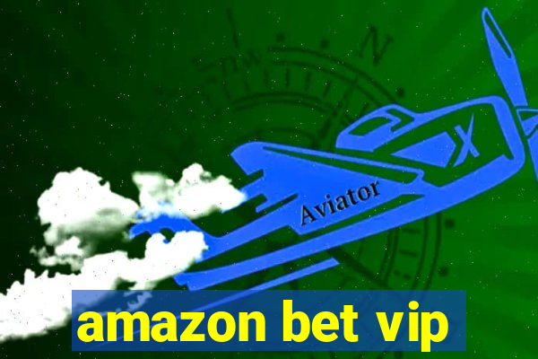 amazon bet vip