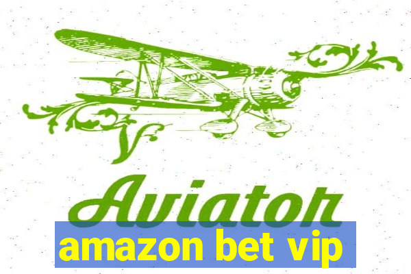 amazon bet vip