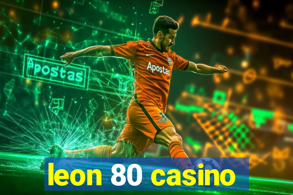 leon 80 casino