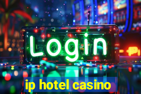 ip hotel casino