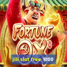 jili slot free 1000