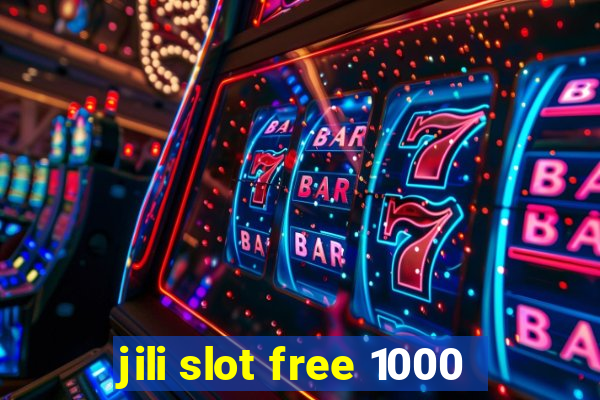 jili slot free 1000