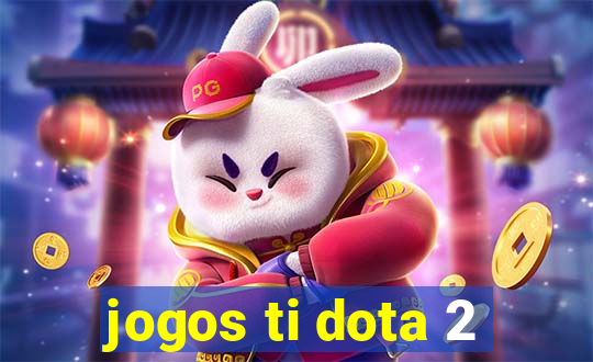 jogos ti dota 2