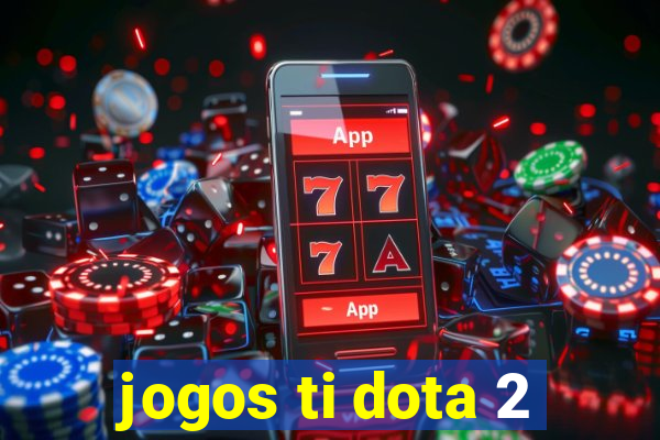 jogos ti dota 2