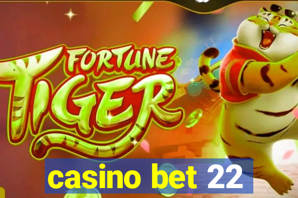 casino bet 22