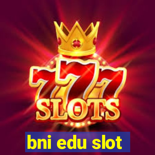 bni edu slot