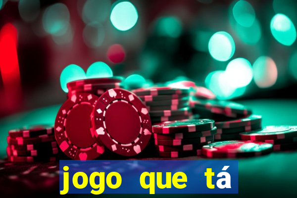 jogo que tá ganhando dinheiro