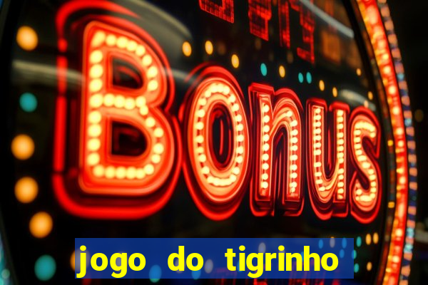 jogo do tigrinho baixar gratis