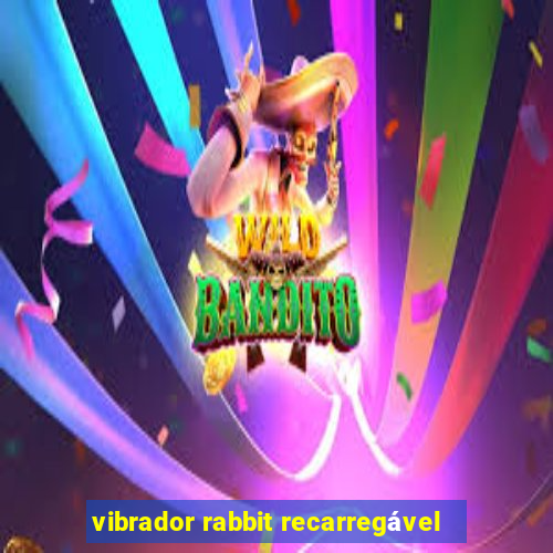 vibrador rabbit recarregável