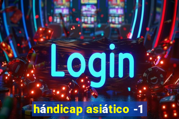 hándicap asiático -1