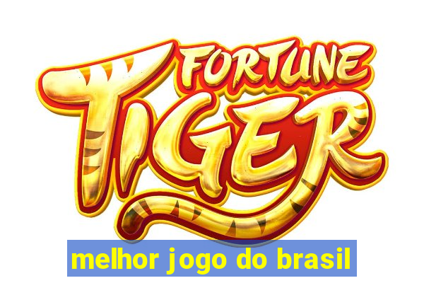 melhor jogo do brasil