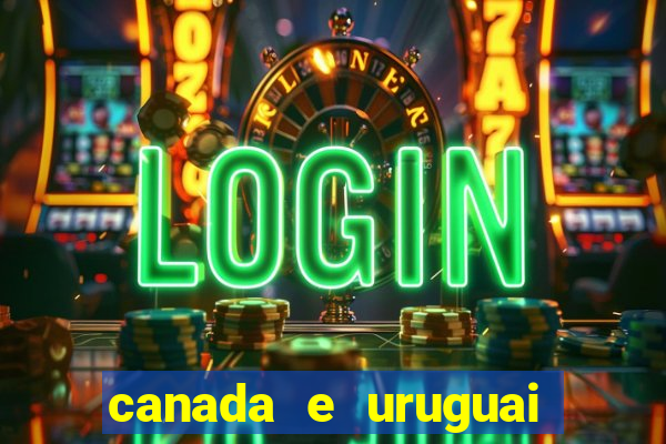 canada e uruguai onde assistir