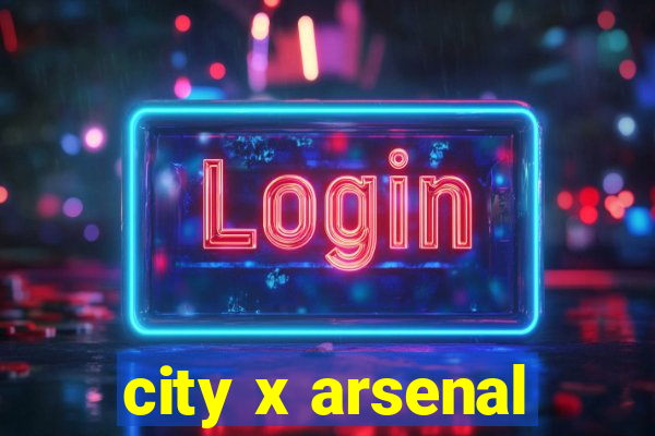 city x arsenal