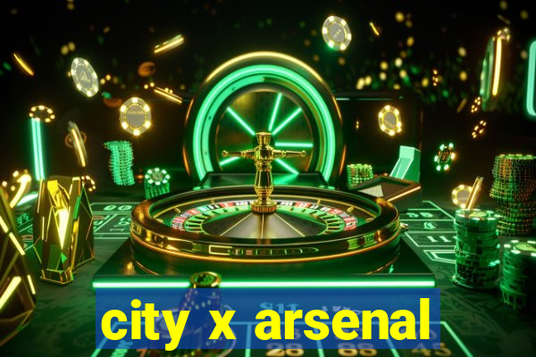 city x arsenal