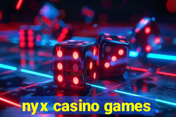 nyx casino games