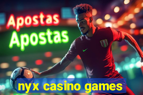 nyx casino games