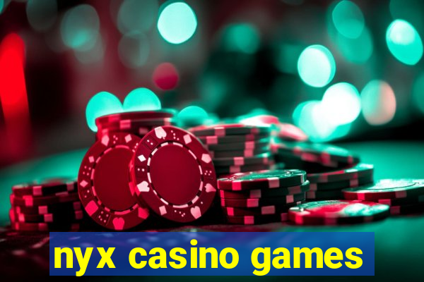 nyx casino games