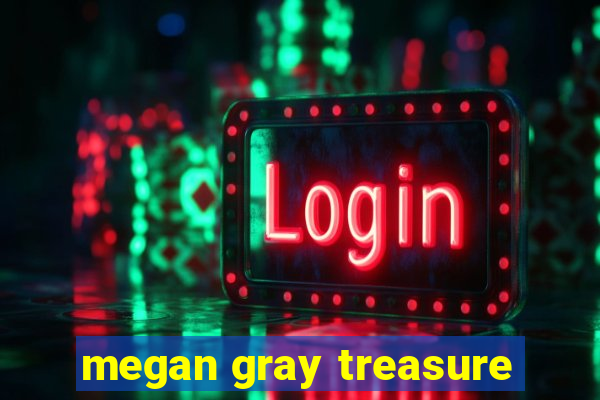 megan gray treasure