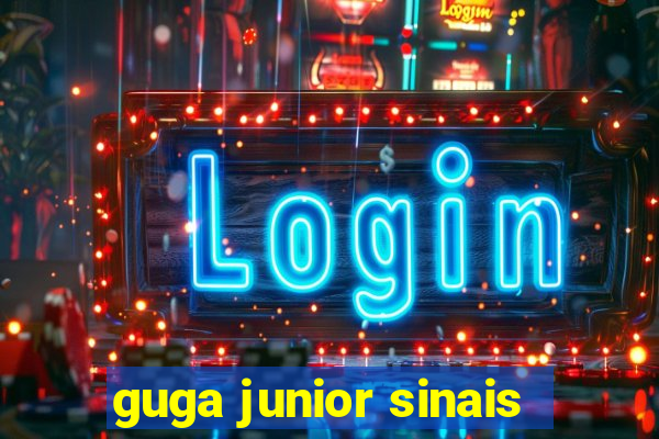 guga junior sinais