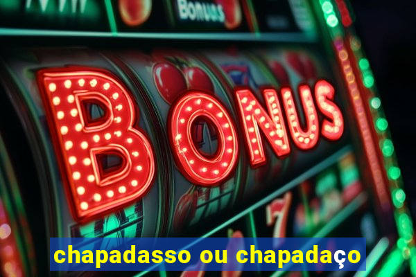 chapadasso ou chapadaço