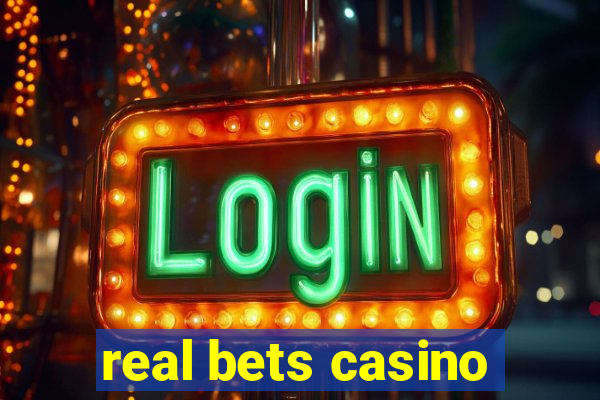 real bets casino