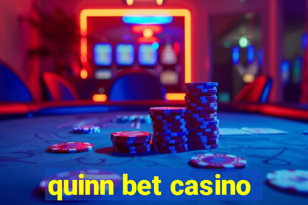 quinn bet casino