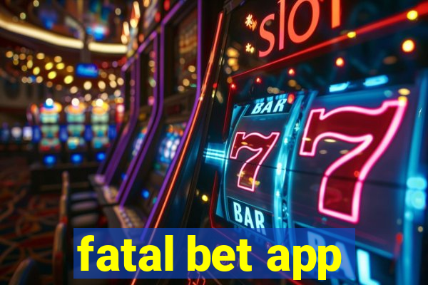 fatal bet app